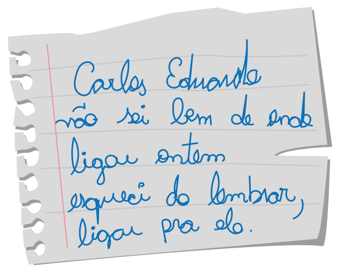 Descrição da imagem: A imagem mostra um recado escrito: Carlos Eduardo não sei bem de onde ligou ontem (esqueci de lembrar), ligar pra ele.